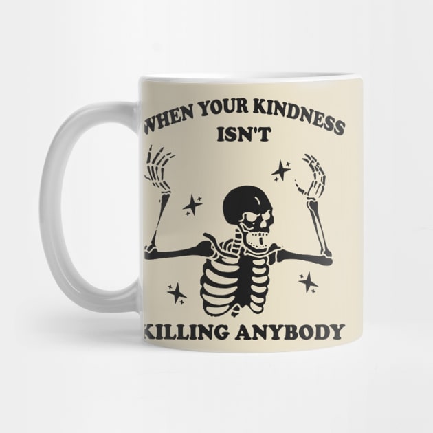 WhenYour Kindness Isn't Killing Anybody Shirt, Trendy Sweatshirt, Funny Skeleton Sweatshirt, Graphic Tee Women by Y2KERA